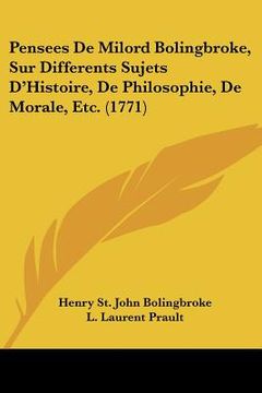 portada pensees de milord bolingbroke, sur differents sujets d'histoire, de philosophie, de morale, etc. (1771) (en Inglés)