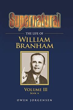 portada Supernatural - the Life of William Branham, Volume iii (Book 6): 3 (en Inglés)