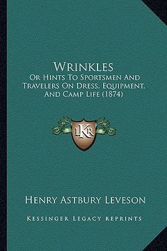 portada wrinkles: or hints to sportsmen and travelers on dress, equipment, and camp life (1874) (en Inglés)
