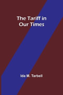 portada The Tariff in Our Times (en Inglés)