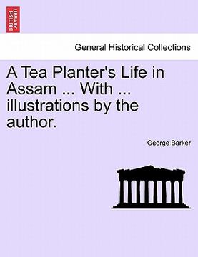 portada a tea planter's life in assam ... with ... illustrations by the author. (en Inglés)
