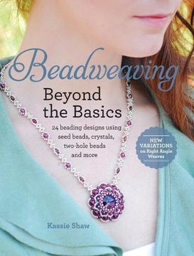 portada Beadweaving Beyond the Basics: 24 beading designs using seed beads, crystals, two-hole beads and more