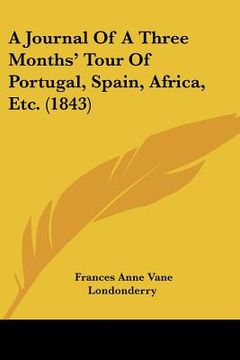 portada a journal of a three months' tour of portugal, spain, africa, etc. (1843) (en Inglés)