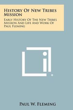 portada history of new tribes mission: early history of the new tribes mission and life and work of paul fleming