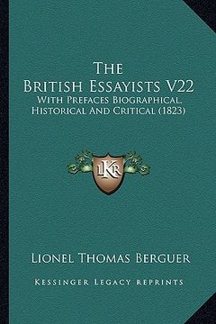 portada the british essayists v22 the british essayists v22: with prefaces biographical, historical and critical (1823) with prefaces biographical, historical (en Inglés)