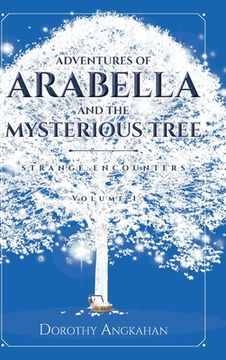 portada Adventures of Arabella and the Mysterious Tree: Strange Encounters (in English)