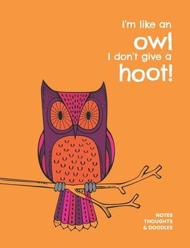 portada I'm like an owl I don't give a hoot!: Notes, thoughts & doodles (en Inglés)