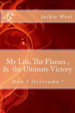 portada My life, The flames, and the Ultimate Victory (in English)