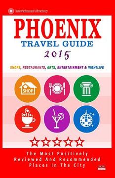 portada Phoenix Travel Guide 2015: Shops, Restaurants, Arts, Entertainment and Nightlife in Phoenix, Arizona (City Travel Guide 2015). (en Inglés)