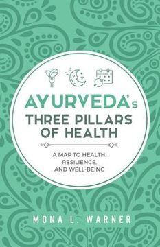 portada Ayurveda's Three Pillars of Health: A Map to Health, Resilience, and Well-Being (in English)