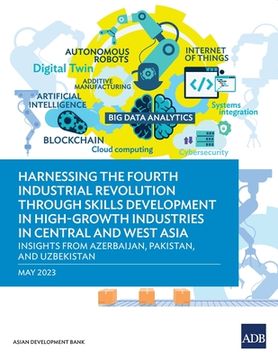 portada Harnessing the Fourth Industrial Revolution through Skills Development in High-Growth Industries in Central and West Asia - Insights from Azerbaijan, (en Inglés)