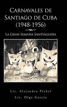 portada Carnavales de Santiago de Cuba (1948-1956): La Gran Semana Santiaguera (in Spanish)