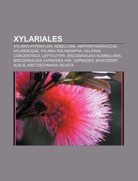 portada xylariales: xylaria hypoxylon, rosellinia, amphisphaeriaceae, xylariaceae, xylaria polymorpha, daldinia concentrica, lepteutypa