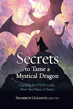 portada Secrets to Tame a Mystical Dragon: Cracking the Ptsd Code... Now You Have a Choice