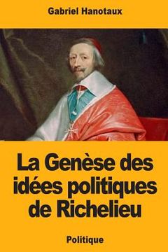 portada La Genèse des idées politiques de Richelieu (en Francés)