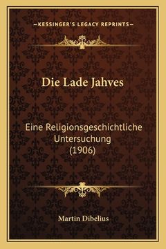 portada Die Lade Jahves: Eine Religionsgeschichtliche Untersuchung (1906) (en Alemán)