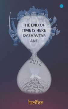 portada The end of time is here: Dashavtar and 2012: Dashavtar and 2012Lucifer: Dashavtar and 2012 (en Inglés)