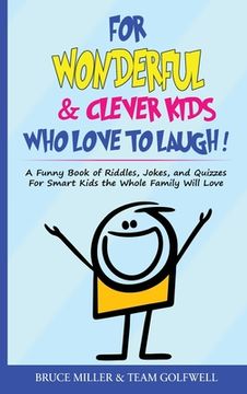 portada For Wonderful & Clever Kids Who Love to Laugh: A Funny Book of Riddles, Jokes, and Quizzes For Smart Kids the Whole Family Will Love (en Inglés)