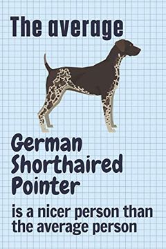 portada The Average German Shorthaired Pointer is a Nicer Person Than the Average Person: For German Shorthaired Pointer dog Fans (en Inglés)