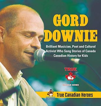 portada Gord Downie - Brilliant Musician, Poet and Cultural Activist who Sang Stories of Canada | Canadian History for Kids | True Canadian Heroes 