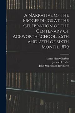 portada A Narrative of the Proceedings at the Celebration of the Centenary of Ackworth School, 26Th and 27Th of Sixth Month, 1879 (in English)