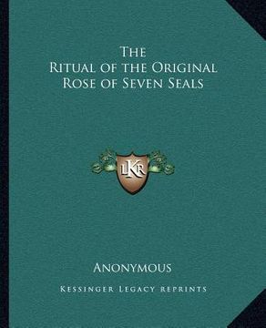 portada the ritual of the original rose of seven seals the ritual of the original rose of seven seals (en Inglés)