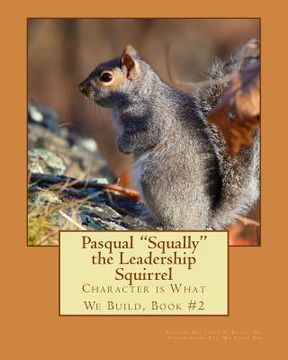 portada Pasqual Squally the Leadership Squirrel: Character is What We Build, Book#2 (en Inglés)