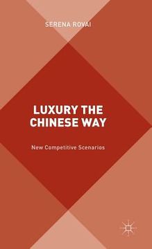 portada Luxury the Chinese Way: The Emergence of a New Competitive Scenario (en Inglés)
