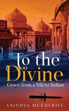 portada To the Divine Grace from a Micro Indian (en Inglés)