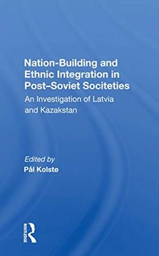 portada Nation Building and Ethnic Integration in Post-Soviet Societies: An Investigation of Latvia and Kazakstan (en Inglés)