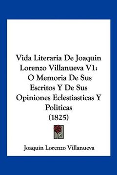 portada Vida Literaria de Joaquin Lorenzo Villanueva v1: O Memoria de sus Escritos y de sus Opiniones Eclestiasticas y Politicas (1825)