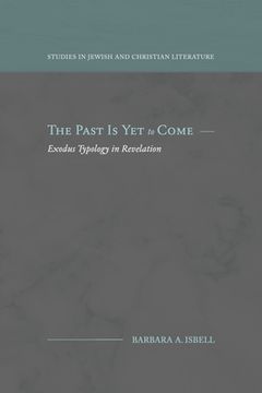 portada The Past Is Yet to Come: Exodus Typology in Revelation (en Inglés)