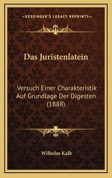 portada Das Juristenlatein: Versuch Einer Charakteristik Auf Grundlage Der Digesten (1888) (in German)
