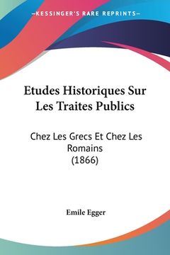 portada Etudes Historiques Sur Les Traites Publics: Chez Les Grecs Et Chez Les Romains (1866) (in French)