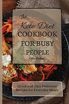 portada The Keto Diet Cookbook for Busy People: Quick and Easy Delicious Recipes for Everyday Meals (in English)