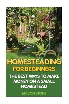 portada Homesteading For Beginners: The Best Ways To Make Money On A Small Homestead (in English)