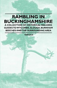 portada rambling in buckinghamshire - a collection of historical walking guides to wycombe, slough, burnham beeches and the surrounding area (en Inglés)