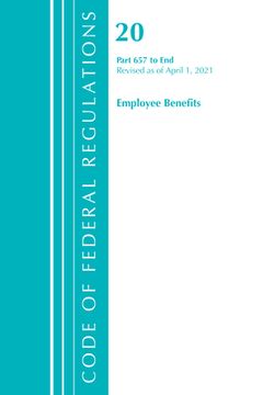 portada Code of Federal Regulations, Title 20 Employee Benefits 657-End, Revised as of April 1, 2021 (en Inglés)