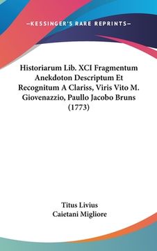 portada Historiarum Lib. XCI Fragmentum Anekdoton Descriptum Et Recognitum A Clariss, Viris Vito M. Giovenazzio, Paullo Jacobo Bruns (1773) (en Latin)