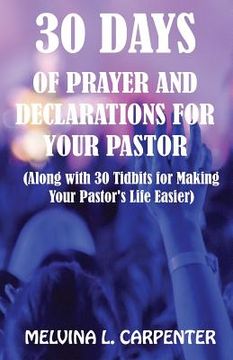 portada 30 Days of Prayer and Declarations for Your Pastor: (Along with 30 Tidbits for Making Your Pastor's Life Easier) (in English)
