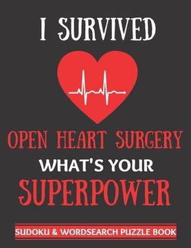 portada I Survived Open Heart Surgery: Sudoku And Wordsearch Puzzles Large Print - Perfect Post Heart Surgery Gift For Women, Men, Teens and Kids - Get Well (en Inglés)