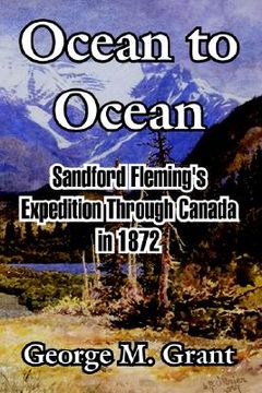 portada ocean to ocean: sandford fleming's expedition through canada in 1872 (in English)