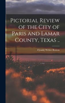 portada Pictorial Review of the City of Paris and Lamar County, Texas .. (in English)