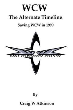 portada WCW: The Atlernate Timeline: Saving WCW in 1999 (en Inglés)