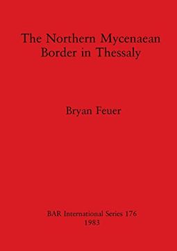 portada The Northern Mycenaean Border in Thessaly (176) (British Archaeological Reports International Series) (in English)
