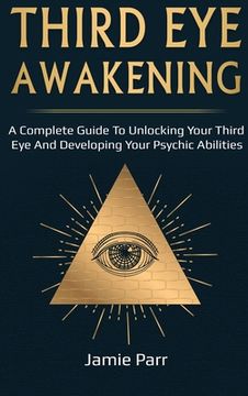 portada Third Eye Awakening: A Complete Guide to Awakening Your Third Eye and Developing Your Psychic Abilities (en Inglés)