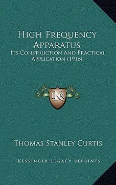 portada high frequency apparatus: its construction and practical application (1916) (en Inglés)