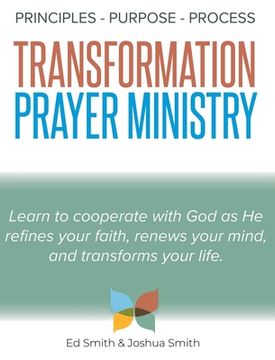 portada The Principles, Purpose, and Process of Transformation Prayer Ministry (en Inglés)