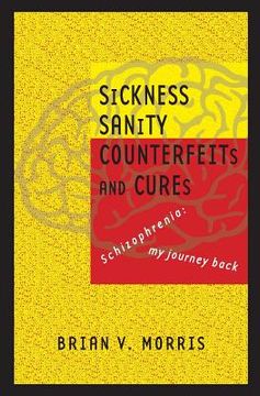 portada SICKNESS SANITY COUNTERFEITS and CURES: Schizopohrenia: my journey back (en Inglés)