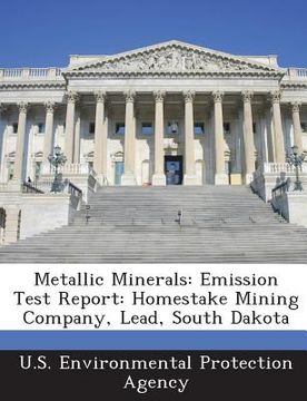 portada Metallic Minerals: Emission Test Report: Homestake Mining Company, Lead, South Dakota (en Inglés)
